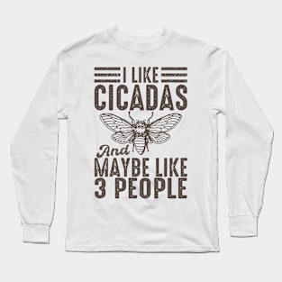 I Like Cicadas And Maybe Like 3 People Long Sleeve T-Shirt